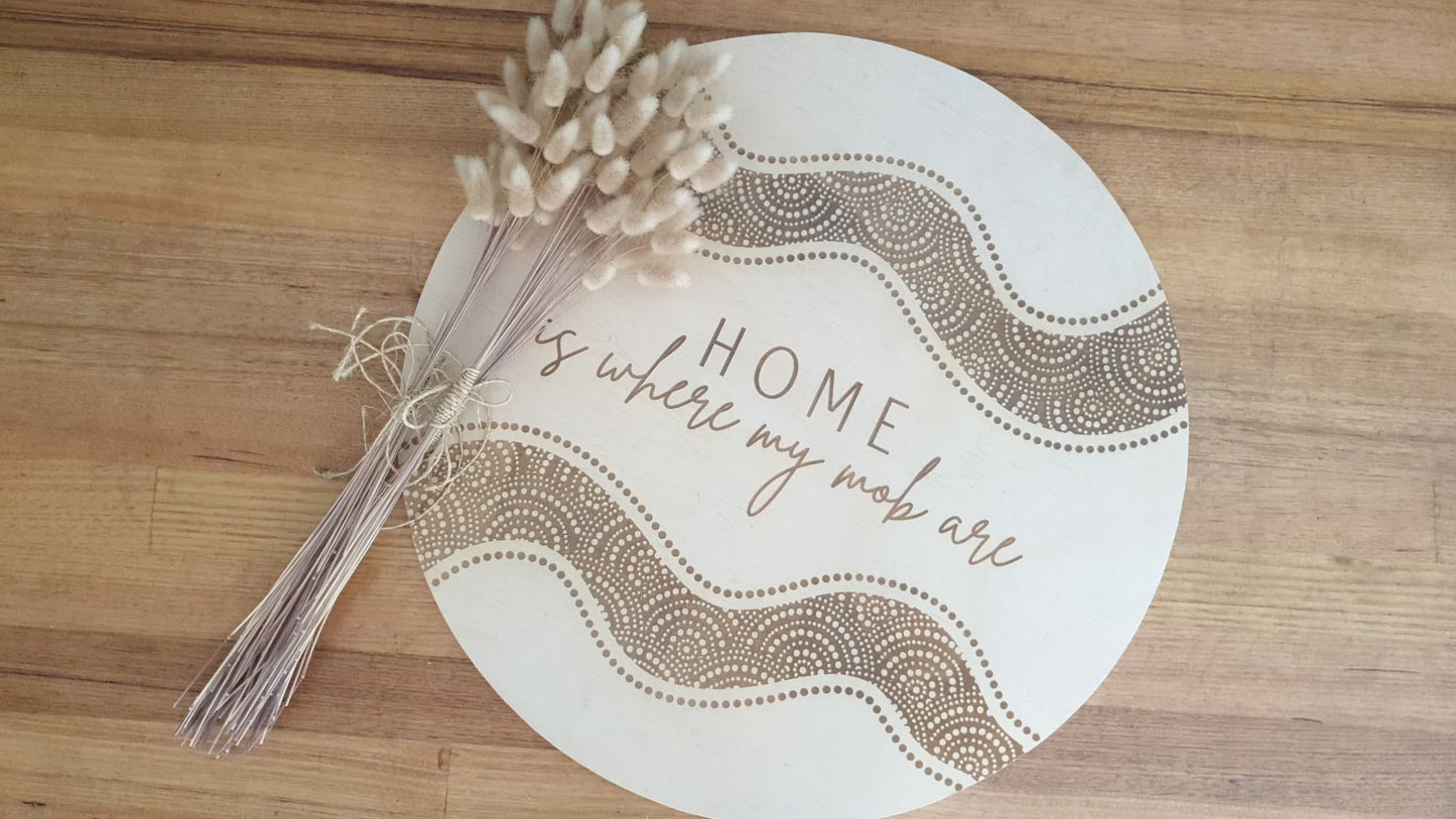 'Home is where my mob are' 60cm sign
