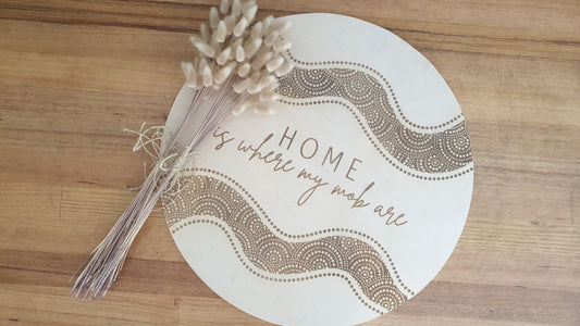 'Home is where my mob are' 60cm sign